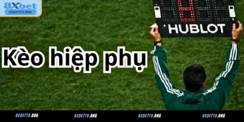 Các hình thức cược hiệp phụ phổ biến tại 8XBET